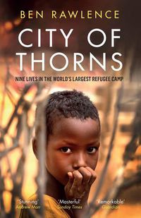 Cover image for City of Thorns: Nine Lives in the World's Largest Refugee Camp