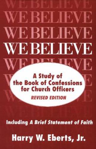 Cover image for We Believe, Revised Edition: A Study of the Book of Confessions for Church Officers