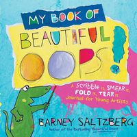 Cover image for My Book of Beautiful Oops!: A Scribble It, Smear It, Fold It, Tear It Journal for Young Artists