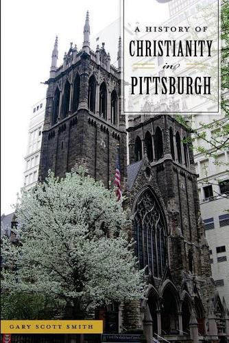 Cover image for A History of Christianity in Pittsburgh