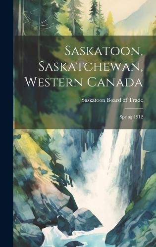 Cover image for Saskatoon, Saskatchewan, Western Canada [microform]