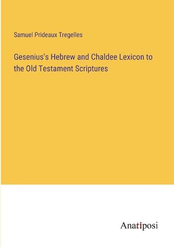 Gesenius's Hebrew and Chaldee Lexicon to the Old Testament Scriptures