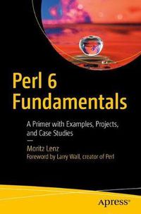 Cover image for Perl 6 Fundamentals: A Primer with Examples, Projects, and Case Studies