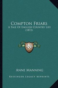 Cover image for Compton Friars: A Tale of English Country Life (1872)