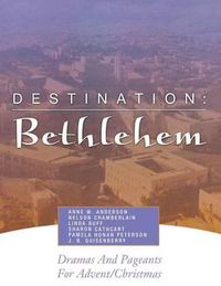 Cover image for Destination: Bethlehem: Dramas, Pageants, and Worship Services for Advent/Christmas