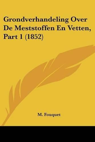 Grondverhandeling Over de Meststoffen En Vetten, Part 1 (1852)