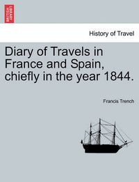 Cover image for Diary of Travels in France and Spain, chiefly in the year 1844.