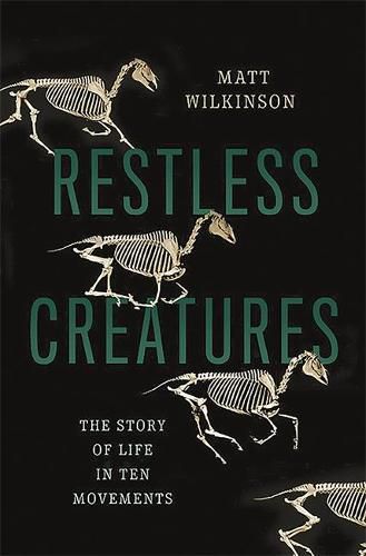Cover image for Restless Creatures: The Story of Life in Ten Movements