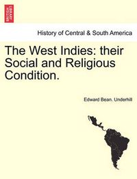 Cover image for The West Indies: Their Social and Religious Condition.