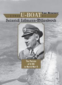 Cover image for German U-Boat Ace Heinrich Lehmann-Willenbrock: The Patrols of U-96 in World War II