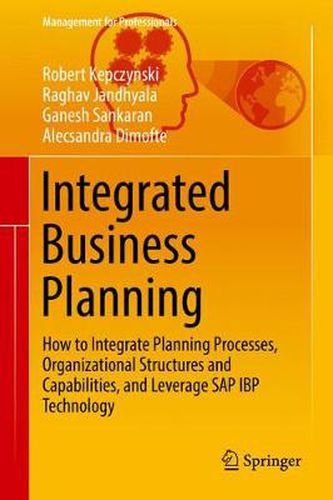 Cover image for Integrated Business Planning: How to Integrate Planning Processes, Organizational Structures and Capabilities, and Leverage SAP IBP Technology