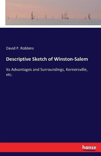 Descriptive Sketch of Winston-Salem: Its Advantages and Surroundings, Kernersville, etc.