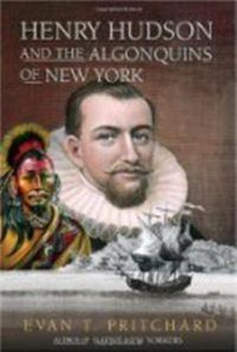 Henry Hudson and the Algonquins of New York: Native American Prophecy & European Discovery, 1609