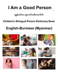 Cover image for English-Burmese (Myanmar) I Am a Good Person Children's Bilingual Picture Dictionary Book