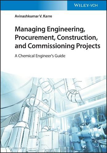 Cover image for Managing Engineering, Procurement, Construction, and Commissioning Projects - A Chemical Engineer's  Guide