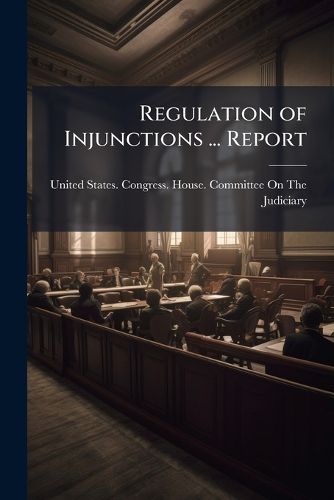Cover image for Regulation of Injunctions ... Report