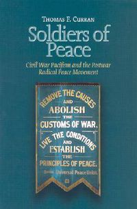 Cover image for Soldiers of Peace: Civil War Pacificism and the Post War Radical Peace Movement