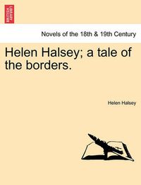 Cover image for Helen Halsey; A Tale of the Borders.