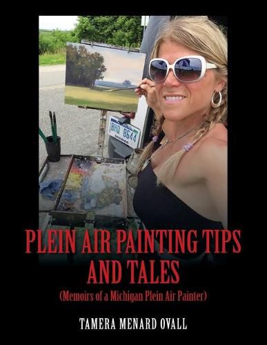 Cover image for Plein Air Painting Tips and Tales: (Memoirs of a Michigan Plein AIr Painter)