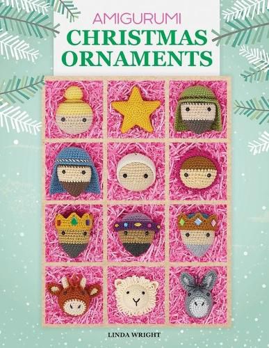 Cover image for Amigurumi Christmas Ornaments: 40 Crochet Patterns for Keepsake Ornaments with a Delightful Nativity Set, North Pole Characters, Sweet Treats, Animal Friends and Baby's First Christmas