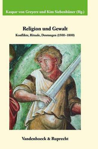 Cover image for Religion und Gewalt: Konflikte, Rituale, Deutungen (1500--1800)