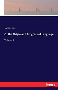 Cover image for Of the Origin and Progress of Language: Volume II.