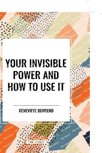 Your Invisible Power and How to Use It