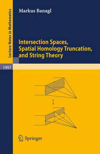 Cover image for Intersection Spaces, Spatial Homology Truncation, and String Theory