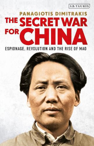 Cover image for The Secret War for China: Espionage, Revolution and the Rise of Mao