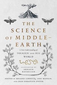 Cover image for The Science of Middle-earth: A New Understanding of Tolkien and His World