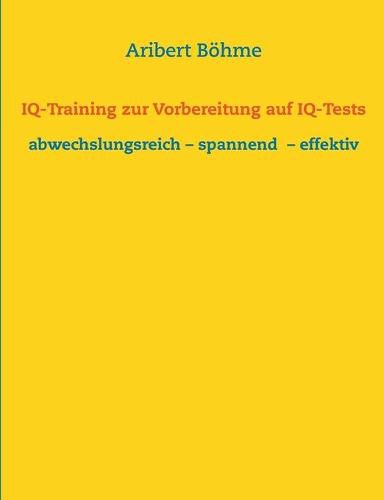 Cover image for IQ-Training zur Vorbereitung auf IQ-Tests: abwechslungsreich - spannend - effektiv