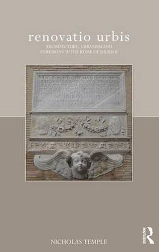 renovatio urbis: Architecture, Urbanism and Ceremony in the Rome of Julius II