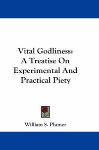 Cover image for Vital Godliness: A Treatise on Experimental and Practical Piety