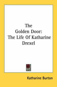 Cover image for The Golden Door: The Life of Katharine Drexel