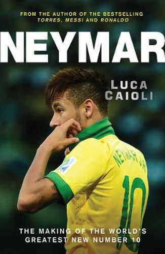 Cover image for Neymar: The Making of the World's Greatest New Number 10