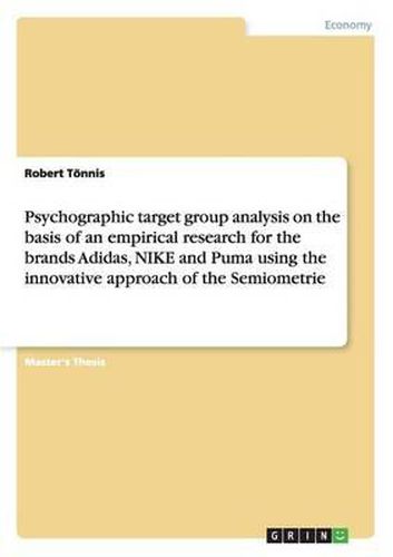 Cover image for Psychographic Target Group Analysis on the Basis of an Empirical Research for the Brands Adidas, Nike and Puma Using the Innovative Approach of the Semiometrie