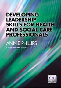 Cover image for Developing Leadership Skills for Health and Social Care Professionals