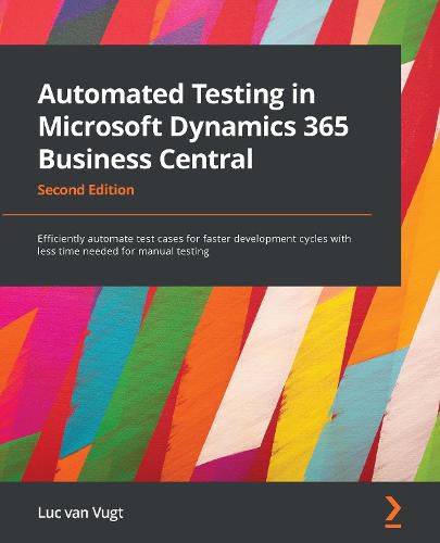 Cover image for Automated Testing in Microsoft Dynamics 365 Business Central: Efficiently automate test cases for faster development cycles with less time needed for manual testing, 2nd Edition