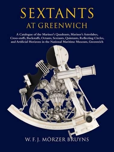 Cover image for Sextants at Greenwich: A Catalogue of the Mariner's Quadrants, Mariner's Astrolabes Cross-staffs, Backstaffs, Octants, Sextants, Quintants, Reflecting Circles and Artificial Horizons in the National Maritime Museum, Greenwich