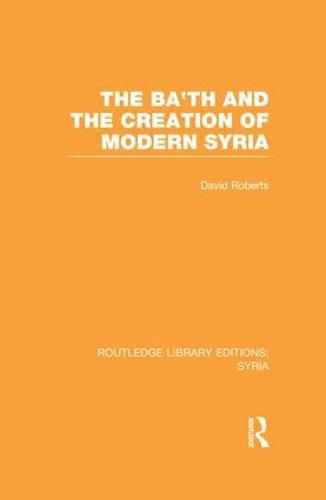 Cover image for The Ba'th and the Creation of Modern Syria (RLE Syria)