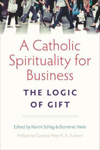 Cover image for A Catholic Spirituality for Business: The Logic of Gift