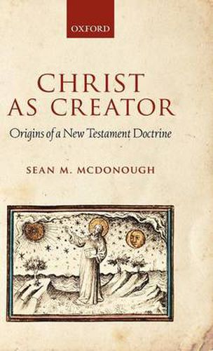 Cover image for Christ as Creator: Origins of a New Testament Doctrine