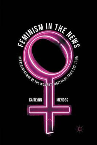 Cover image for Feminism in the News: Representations of the Women's Movement Since the 1960s