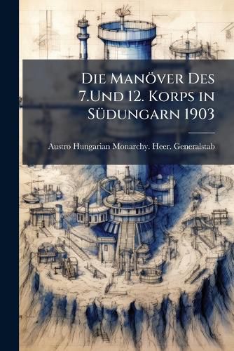 Cover image for Die Manver Des 7.Und 12. Korps in Sdungarn 1903