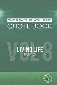 Cover image for The Praying Athlete Quote Book Vol. 8 Living Life Part 2