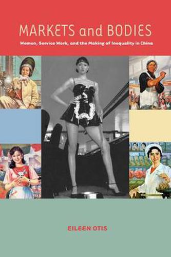 Cover image for Markets and Bodies: Women, Service Work, and the Making of Inequality in China