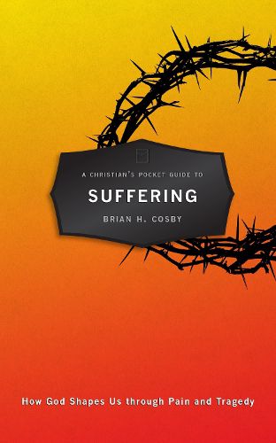 Cover image for A Christian's Pocket Guide to Suffering: How God Shapes Us through Pain and Tragedy