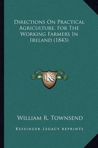 Cover image for Directions on Practical Agriculture, for the Working Farmers in Ireland (1843)