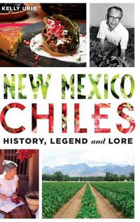 Cover image for New Mexico Chiles: History, Legend and Lore