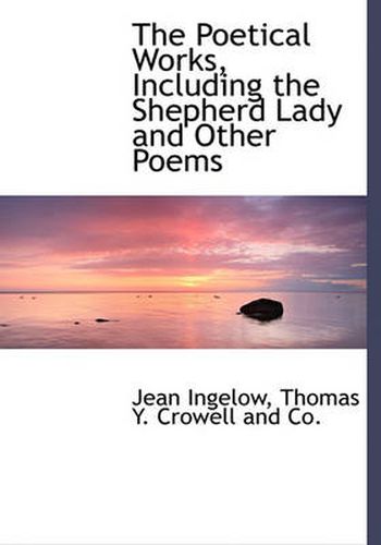 Cover image for The Poetical Works, Including the Shepherd Lady and Other Poems